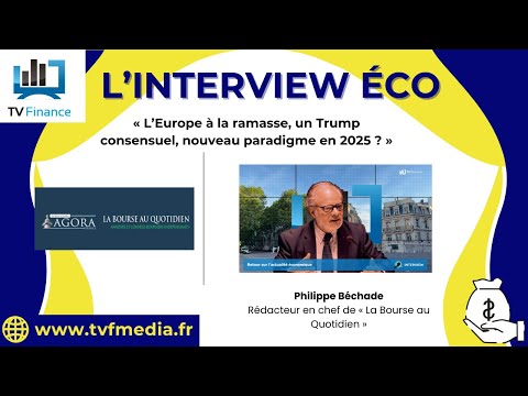 Philippe Béchade : « L’Europe à la ramasse, un Trump consensuel, nouveau paradigme en 2025 ? »