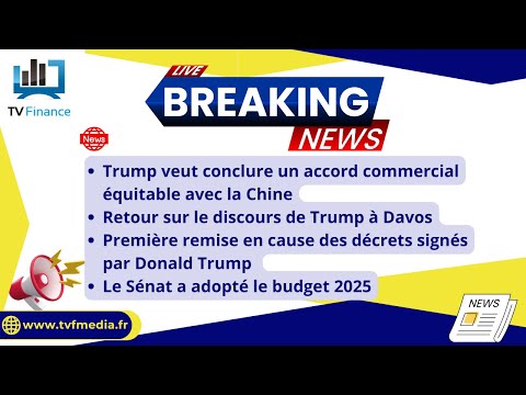 Trump, Chine, Davos, Budget 2025 : Actualités du 24 janvier par Louis-Antoine Michelet